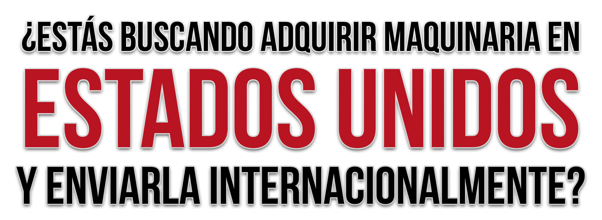 ¿Estás buscando adquirir maquinaria en estados unidos y enviarla internacionalmente?